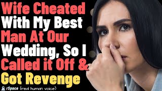 Wife Cheated With My Best Man At Our Wedding So I Called it Off amp Got Revenge [upl. by Anel]