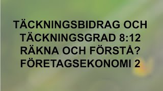 Täckningsbidrag och täckningsgrad  Räkna och förstå 812  Företagsekonomi 2 🍀🌸 [upl. by Aninnaig528]