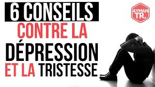 6 CONSEILS CONTRE LA TRISTESSE ET LA DÉPRESSION [upl. by Binnie]