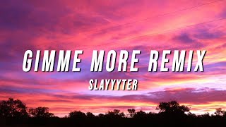 Slayyyter  Gimme More Remix Lyrics [upl. by Llehsal]