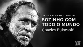 Sozinho Com Todo O Mundo  Poema de Charles Bukowski com narração de Mundo Dos Poemas [upl. by Imerej]