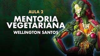 Mentoria Vegetariana Aula 2  Wellington Santos [upl. by Wilie409]