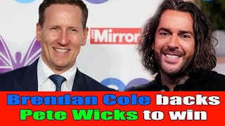 Brendan Cole backs Pete Wicks to win and claims Hes what the show is all about [upl. by Nevsa]