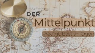 Der Mittelpunkt  Predigt mit B Ogon  19102024 [upl. by Ogren108]