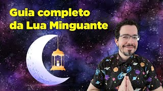 Guia completo da LUA MINGUANTE 🌖🧘 Significado o que FAZER e o que EVITAR  Thiago Cordeiro Astral [upl. by Jari791]