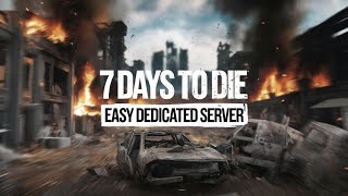 7 Days to Die Easy Dedicated Server Set Up [upl. by Alfi]