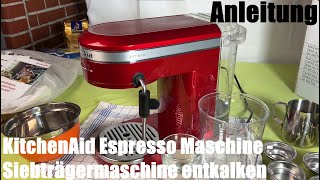 KitchenAid Siebträgermaschine Kaffeemaschine entkalken mit Entkalker ESPRESSOMASCHINE ARTISAN [upl. by Kirk]