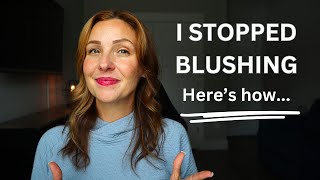 How I Stopped Blushing amp You Can Too [upl. by Ravaj]