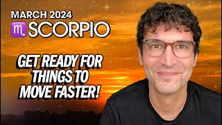 Scorpio March 2024 Get Ready for Things to Move Faster [upl. by Weissmann]