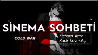 COLD WAR filmi üzerine keyifli bir sohbet [upl. by Torres]