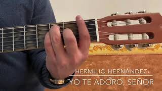 Yo te adoro Señor con reverencia  Hermilio Hernández [upl. by Ashman]