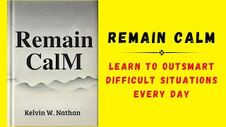 Remain Calm Learn to Outsmart Difficult Situations Every Day Audiobook [upl. by Ahseinod760]