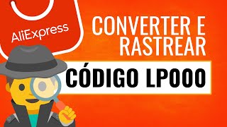 COMO CONVERTER E RASTREAR CÓDIGO LP DO ALIEXPRESS [upl. by Nnairak]