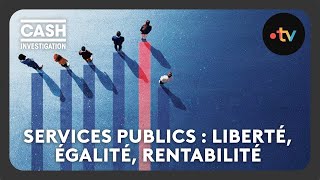 Services publics  liberté égalité rentabilité  Intégrale  Cash investigation [upl. by Nerine]