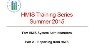 HMIS Webinar 2015 HMIS System Administrator Summer Training Series Reporting  82615 [upl. by Cort]