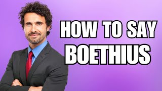 How To Pronounce Boethius Correctly [upl. by Zanlog984]