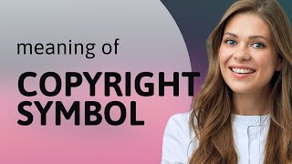 Understanding the Copyright Symbol A Guide [upl. by Noerb671]