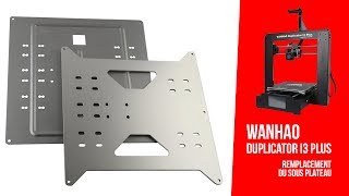 Wanhao Duplicator i3 plus  remplacement sous plateau [upl. by Ivens634]