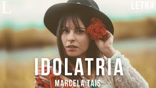 Idolatria  Marcela Tais Letra [upl. by Ainezey]