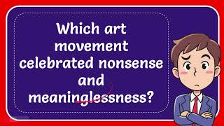 Which art movement celebrated nonsense and meaninglessness [upl. by Linsk]