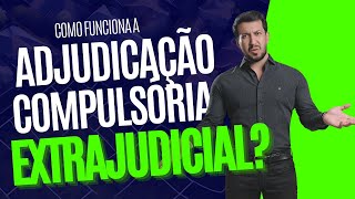 COMO FUNCIONA A ADJUDICAÇÃO COMPULSÓRIA EXTRAJUDICIAL [upl. by Derinna867]