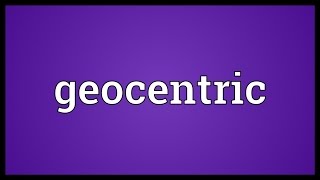 Geocentric Meaning [upl. by Raphael884]