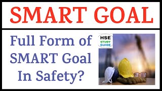 What Is SMART GOAL In Safety  SMART GOAL  Full Form Of SMART GOAL In Safety  HSE STUDY GUIDE [upl. by Chesna]