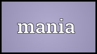 Mania Meaning [upl. by Florrie]