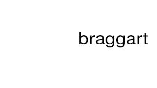 How to pronounce braggart [upl. by Gibbons]