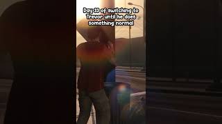 Switching to Trevor every day until he does something normal Day 33 gta5 gta gaming [upl. by Nobe49]