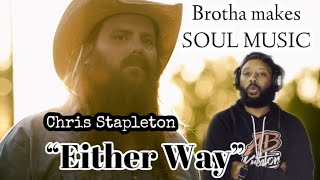 CHRIS STAPLETON  “EITHER WAY”  OH HE SPEAKING TO HER SOUL [upl. by Aiciled626]