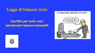 quotLegge di Bilancio 2025 sacrifici per tutti ma i pensionati restano tranquilliquot [upl. by Droffilc931]