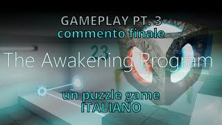 THE AWAKENING PROGRAM un indie puzzle ITALIANO  GAMEPLAY PT3 COMMENTO FINALE [upl. by Adnwahs]