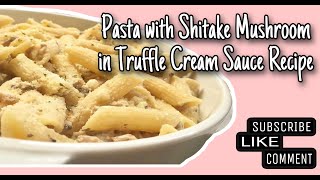 How to Make Pasta with Shitake Mushroom in Truffle Cream Sauce with full Recipe below [upl. by Atinuaj]