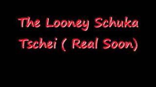 LOONEYS  Schuka Tschei [upl. by Darell]