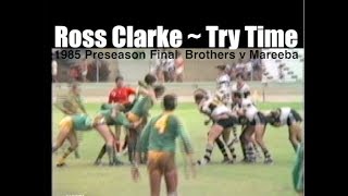 1985 Ross Clarke Try  CDRL PreSeason Final  Cairns Brothers v Mareeba Gladiators [upl. by Codding332]