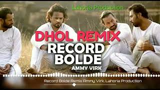 RECORD BOLDE  Dhol Remix  Ammy Virk  Feat Lahoria Production By Dj Gagan Rai [upl. by Sioled416]