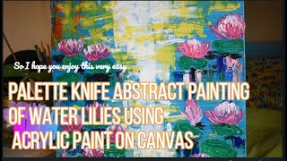 How to Paint Water Lilies using Acrylic PaintWater Lilies in Abstract Painting using Palette Knife [upl. by Farmer339]