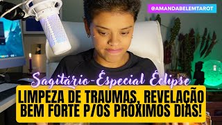 ♐️SAGITÁRIO🌞ESPECIAL ECLIPSE✨LIMPANDO O SEU MAIOR TRAUMA DE VIDA REVELAÇÕES FORTES🚨 [upl. by Glynnis]