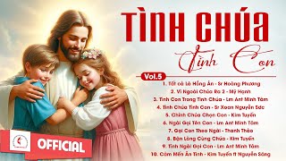 Album Liên Khúc Thánh Ca  Tình Chúa Tình Con  Vol5  Những Bài Thánh Ca Cầu Nguyện Hay Nhất [upl. by Yracaz]