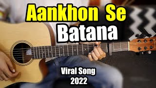 Aankhon Se Batana 🎸 – Dikshant  Viral Song 2022  Guitar Lesson Chords Easy Hindi [upl. by Ahsoym]