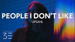 UPSAHL  People I Dont Like Lyrics [upl. by Nywled]