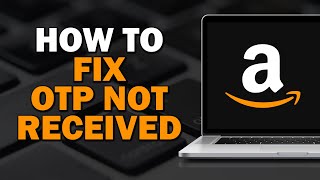 How to Fix Amazon OTP Not Received Easiest Way [upl. by Eidoc]