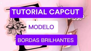 TUTORIAL CAPCUT  MODELO BORDAS BRILHANTES [upl. by Airtap]