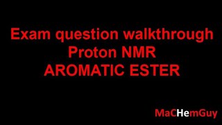 Exam question walkthrough  Proton NMR AROMATIC ESTER [upl. by Yila369]