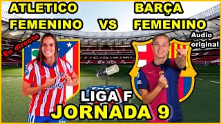 ATLETICO DE MADRID FEMENINO VS FC BARCELONA FEMENINO  NARRACIÓN EN DIRECTO🎙️  JORNADA 9 [upl. by Roose]