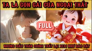 TA LÀ CON GÁI CỦA NGOẠI THẤT LẠI ĐƯỢC MẪU THÂN CHÍNH THẤT XEM NHƯ BẢO VẬT  MK AUDIO [upl. by Kcirde]