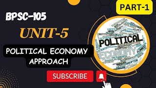 BPSC105  UNIT 5  POLITICAL ECONOMY APPROACH  PART  1 comparativepolitics [upl. by Ahsiela]