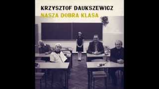 Krzysztof Daukszewicz  Nasza dobra klasa [upl. by Eniamzaj]