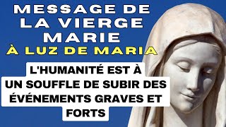 ✨ LHUMANITÉ EST À UN SOUFFLE DE SUBIR DES ÉVÉNEMENTS GRAVES ET FORTS ✨ Message de la Vierge Marie [upl. by Bindman]